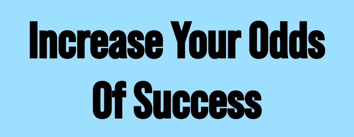 The Simple Way to Increase Your Odds of Success