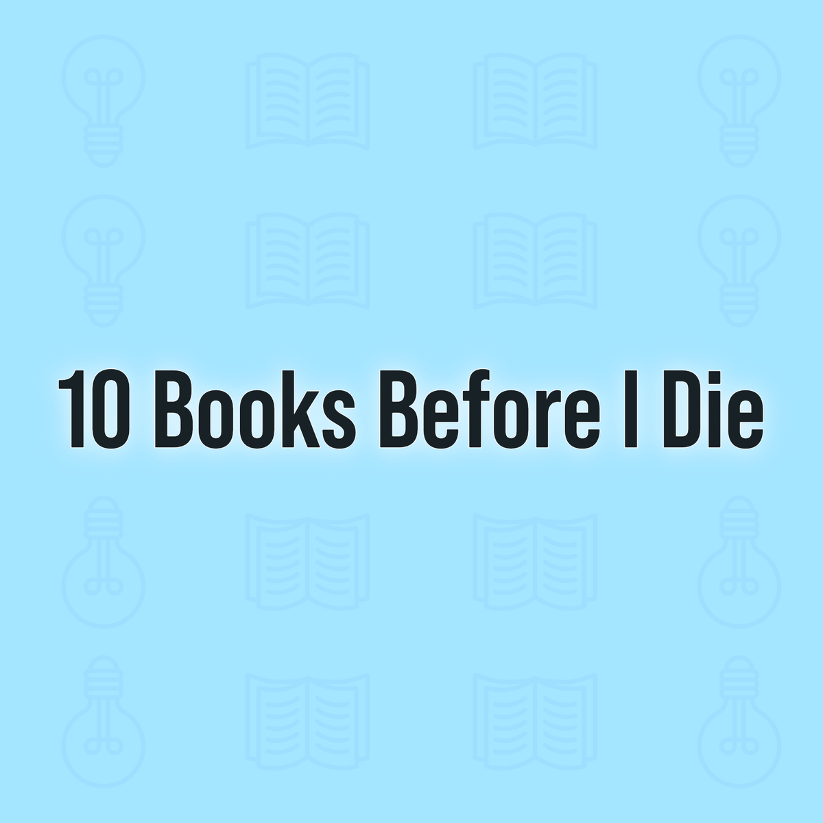 10 Books I Need to Read Before I Die