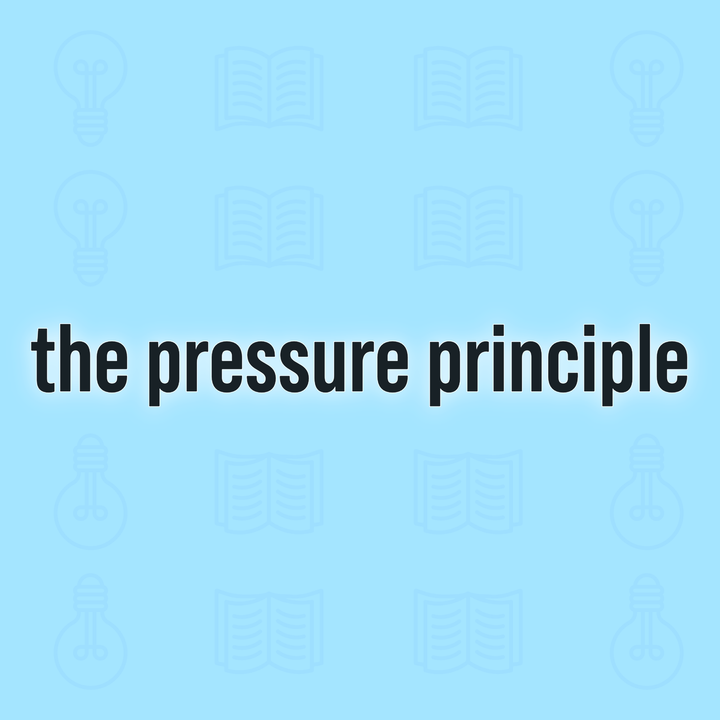 How The Pressure Principle Changed My Life